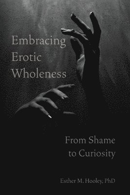 bokomslag Embracing Erotic Wholeness