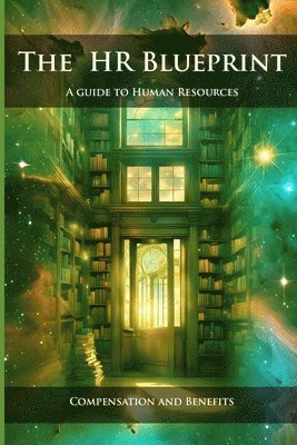bokomslag The HR Blueprint: A Guide to Human Resources: Compensation & Benefits