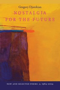 bokomslag Nostalgia for the Future: New and Selected Poems 1984-2024