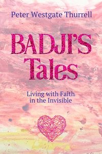 bokomslag Badji's Tales: Living with Faith in the Invisible