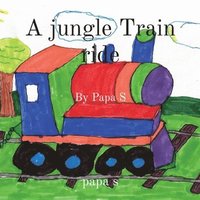 bokomslag A jungle Train ride: By Papa S