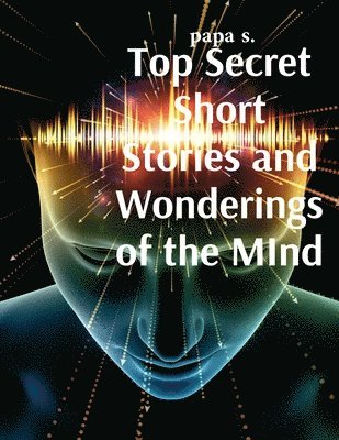 Top Secret Short Stories and Wonderings of the MInd 1