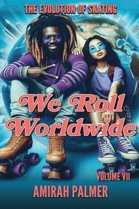 bokomslag The Evolution of Skating Vol VII: We Roll WorldWide