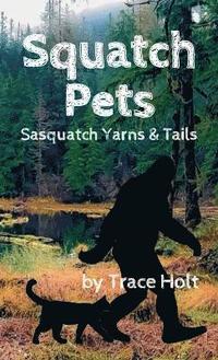bokomslag Squatch Pets: Sasquatch Yarns & Tails