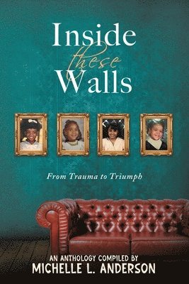 bokomslag Inside These Walls: From Trauma to Triumph