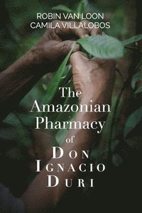 bokomslag The Amazonian Pharmacy of Don Ignacio Duri