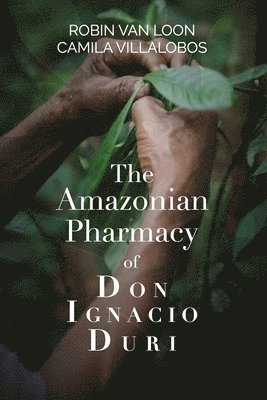 bokomslag The Amazonian Pharmacy of Don Ignacio Duri