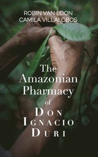 bokomslag The Amazonian Pharmacy of Don Ignacio Duri