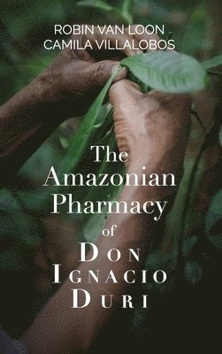 The Amazonian Pharmacy of Don Ignacio Duri 1