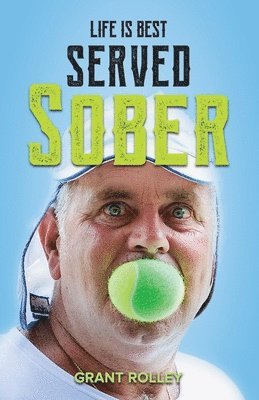 Grant Rolley - Life Is Best Served Sober, Häftad
