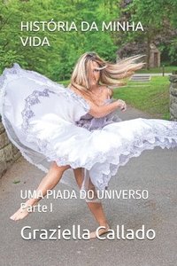 bokomslag História Da Minha Vida: UMA PIADA DO UNIVERSO Parte I