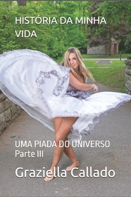 bokomslag História Da Minha Vida: UMA PIADA DO UNIVERSO Parte III