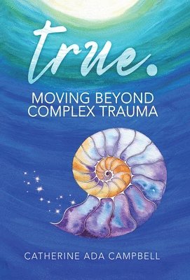 true. Moving Beyond Complex Trauma 1