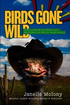 Birds Gone Wild (And Other Stories of Arizona Ostrich Ranching)