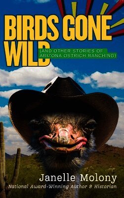 Birds Gone Wild (And Other Stories of Arizona Ostrich Ranching)