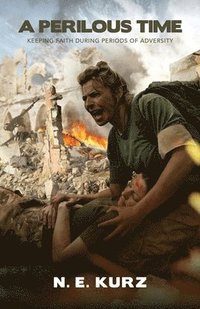 bokomslag A Perilous Time: Keeping Faith During Periods of Adversity