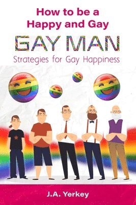 bokomslag How to be a Happy and Gay GAY MAN: Strategies for Gay Happiness