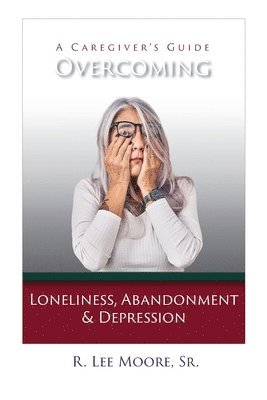 Moore - Overcoming Loneliness, Abandonment & Depression, Häftad
