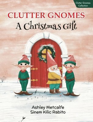 Ashley Metcalfe, Andrea Ketchelmeier - Clutter Gnomes, Inbunden