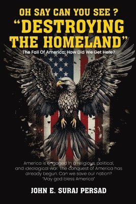 John E Suraj Persad, John E. Suraj Persad - Oh Say Can You See Destroying the Homeland, Häftad