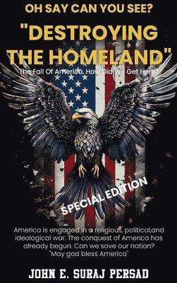 John E Suraj Persad, John E. Suraj Persad - Destroying the Homeland (Oh Say Can You See Special Edition), Inbunden