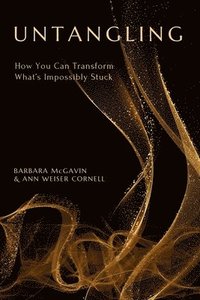 bokomslag Untangling: How You Can Transform What's Impossibly Stuck