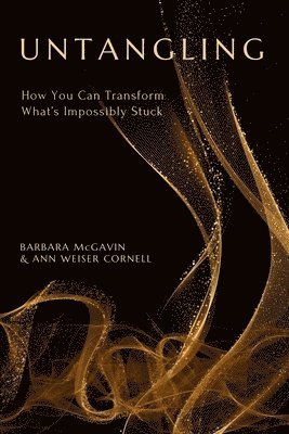 Untangling: How You Can Transform What's Impossibly Stuck