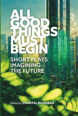 Chantal Bilodeau - All Good Things Must Begin, Häftad