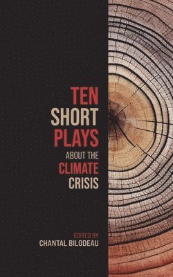 Chantal Bilodeau - Ten Short Plays About the Climate Crisis, Häftad