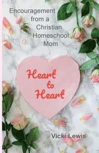 bokomslag Heart to Heart: Encouragement from a Christian Homeschool Mom