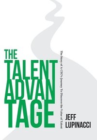 bokomslag The Talent Advantage: The Story of a CEO's Journey to Discover the Value of Talent