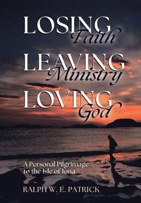 bokomslag Losing Faith, Leaving Ministry, Loving God