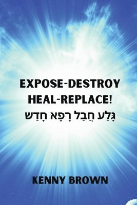 Expose- Destroy- Heal- Replace! 1