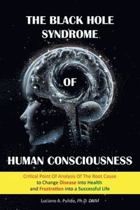bokomslag The Black Hole Syndrome of Human Consciousness