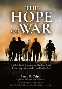 bokomslag The Hope of War: A Chaplain's Journey to Abiding Faith, Enduring Hope and Love Under Fire