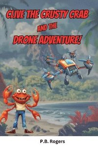 bokomslag Clive the Crusty Crab and the Drone Adventure