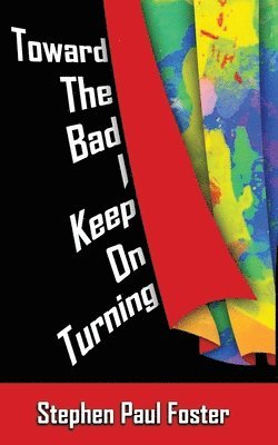 Stephen Paul Foster - Toward the Bad I Keep on Turning, Häftad