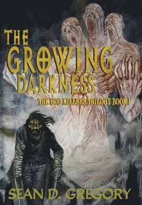 The Growing Darkness: The God Killers Book I 1