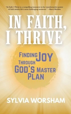 bokomslag In Faith, I Thrive: Finding Joy Through God's Master Plan