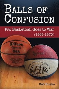 bokomslag Balls of Confusion: Pro Basketball Goes to War (9165-1970)