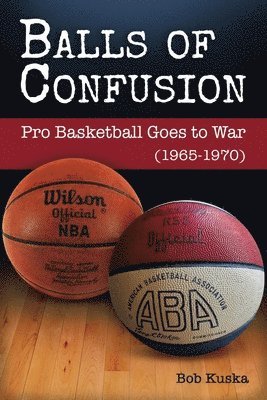 bokomslag Balls of Confusion: Pro Baskelball Goes to War (1965-1970)