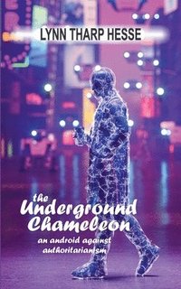 bokomslag The Underground Chameleon: An Android Against Authoritarianism