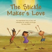 bokomslag The Stickle Maker's Love: An inspirational story of love and redemption for readers of all ages.