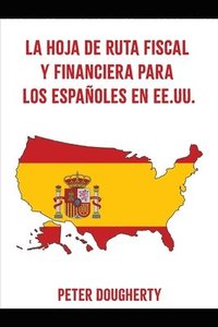 bokomslag Hoja de Ruta Fiscal Y Financiera Para Los Españoles En Ee.Uu.