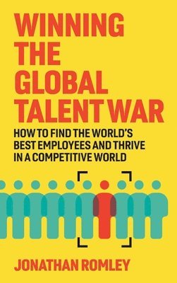 Jonathan Romley - Winning The Global Talent War, Inbunden