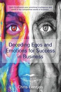 bokomslag Decoding Ego's and Emotions for Success in Business