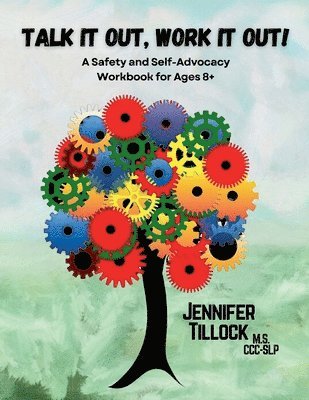 Talk It Out, Work It Out! A Safety and Self-Advocacy Workbook for Ages 8+ 1