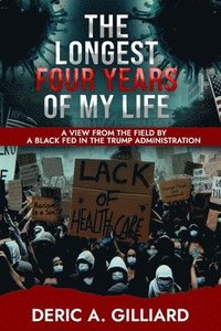 bokomslag The Longest Four Years of My Life: A View from the Field by a Black Fed in the Trump Administration