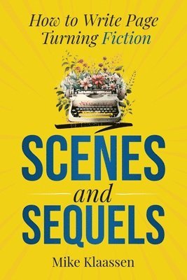 bokomslag Scenes and Sequels: How to Write Page-Turning Fiction