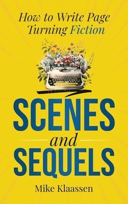 bokomslag Scenes and Sequels: How to Write Page-Turning Fiction
